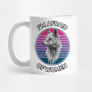 I'M AFRAID OF WOMEN Mug